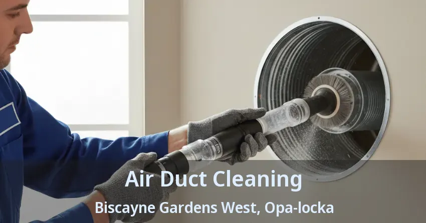 Air Duct Cleaning Biscayne Gardens West, Opa-locka - FL Air Duct Cleaning Biscayne Gardens West, Opa-locka - FL