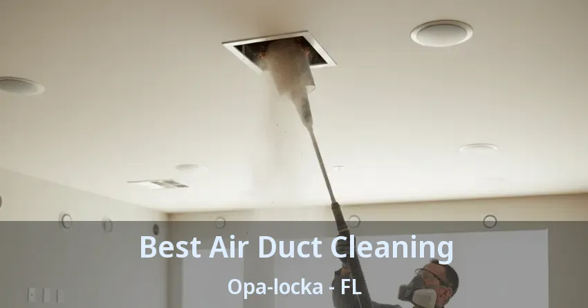 Best Air Duct Cleaning Opa-locka - FL Best Air Duct Cleaning Opa-locka - FL