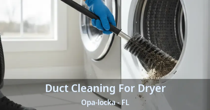 Duct Cleaning For Dryer Opa-locka - FL