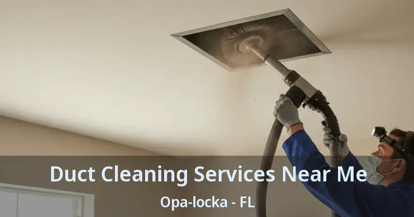 Duct Cleaning Services Near Me Opa-locka - FL