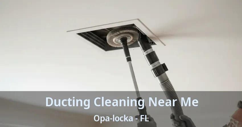 Ducting Cleaning Near Me Opa-locka - FL