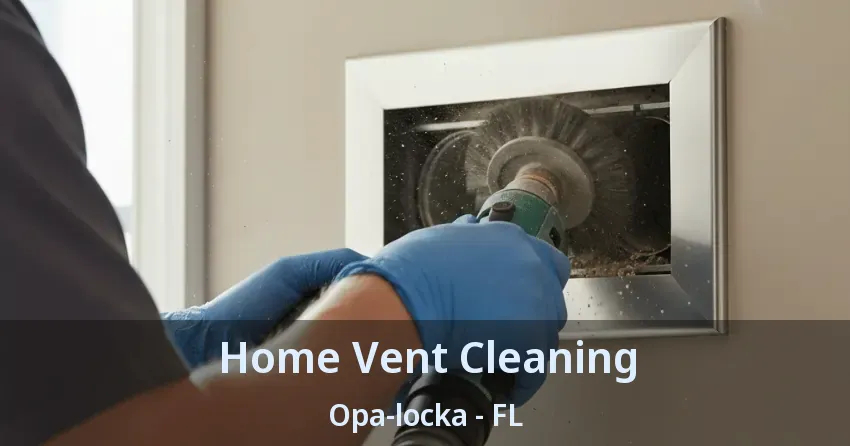 Home Vent Cleaning Opa-locka - FL