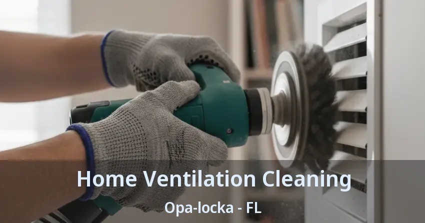 Home Ventilation Cleaning Opa-locka - FL