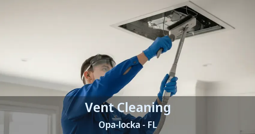Vent Cleaning Opa-locka - FL Vent Cleaning Opa-locka - FL